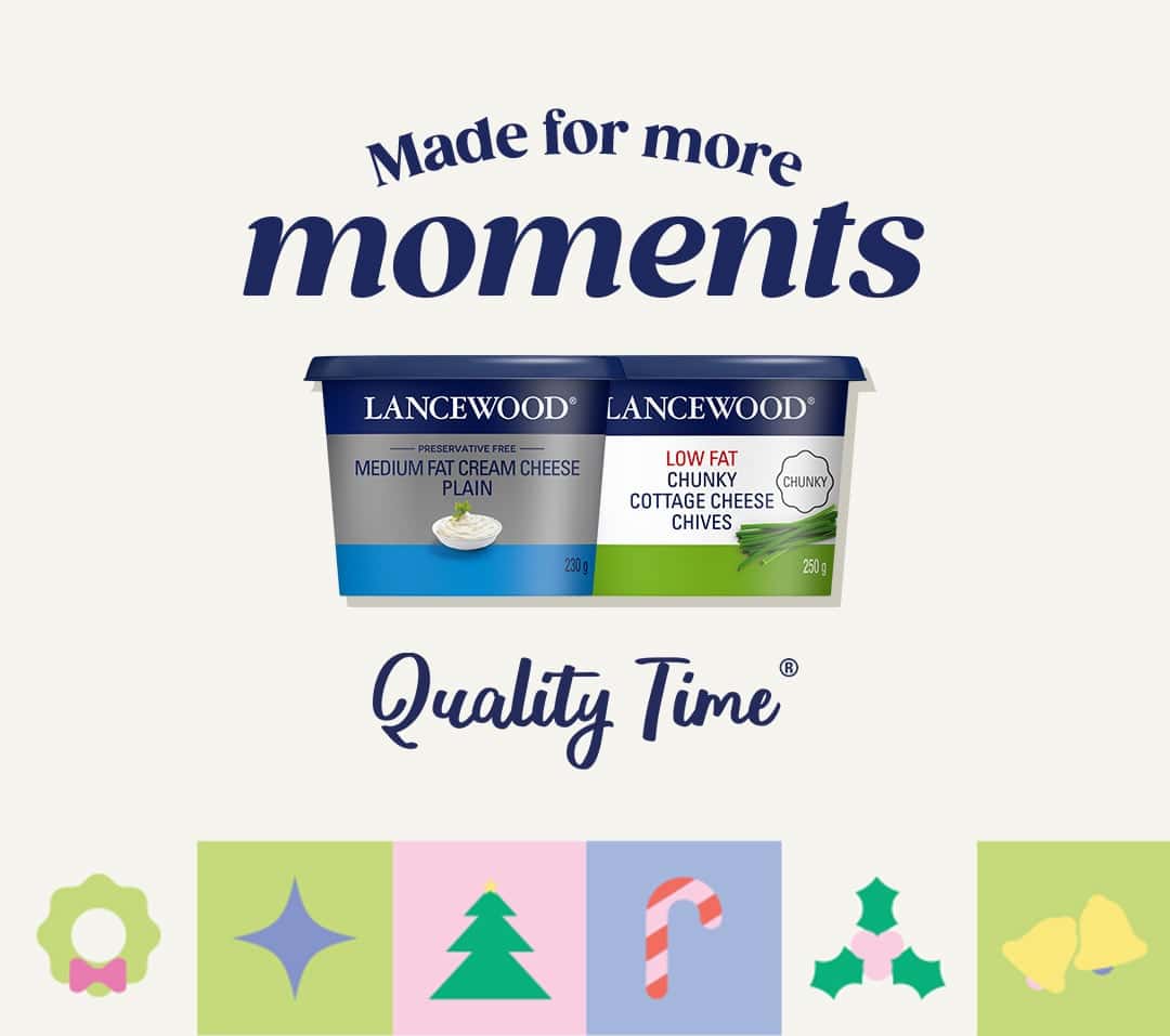 Delicious Recipes to Celebrate the Festive Season Together LANCEWOOD® Quality Time® festive lockup with Cream Cheese and Cottage Cheese products — celebrating more moments this festive season.
